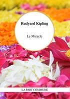 Couverture du livre « Le miracle » de Rudyard Kipling aux éditions La Part Commune