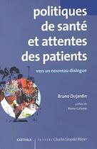 Couverture du livre « Politiques de santé et attentes des patients ; vers un nouveau dialogue » de Bruno Dujardin aux éditions Karthala