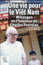 Couverture du livre « Une vie pour le vietnam - melanges en l'honneur de charles fourniau » de Les Indes Savantes aux éditions Les Indes Savantes