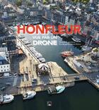 Couverture du livre « Honfleur vue par un drône » de Pascal Lelievre et Sylvain Richon aux éditions Des Falaises