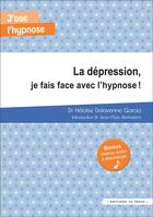 Couverture du livre « La dépression, je fais face avec l'hypnose ! » de Heloise Delavenne Garcia aux éditions In Press