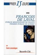 Couverture du livre « Prier 15 jours avec... : François de Laval, évêque missionnaire de France, premier évêque de Québec » de Doris Lamontagne aux éditions Nouvelle Cite