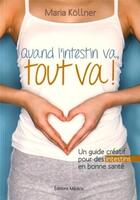 Couverture du livre « Quand l'intestin va, tout va ! ; un guide créatif pour des intestins en bonne santé » de Maria Kollner aux éditions Medicis