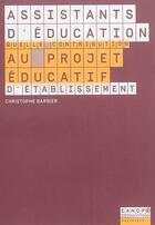 Couverture du livre « Assistant d'éducation ; quelle contribution au projet éducatif d'établissement? » de Christophe Barbier aux éditions Reseau Canope