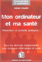 Couverture du livre « Mon Ordinateur Et Ma Sante ; Prevention Et Conseils Pratiques » de Gerard Mourier aux éditions Puits Fleuri