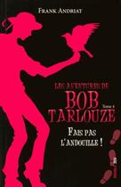 Couverture du livre « Les aventures de Bob Tarlouze t.4 ; fais pas l'andouille ! » de Frank Andriat aux éditions Ker Jeunesse
