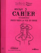 Couverture du livre « Petit cahier d'exercices ; pour voir la vie en rose » de Yves-Alexandre Thalmann et Jean Augagneur aux éditions Jouvence