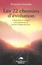 Couverture du livre « 22 chemins d'evolution par les 22 lames » de Francine Gosselin aux éditions Dauphin Blanc