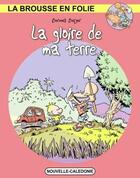 Couverture du livre « La gloire de ma terre » de Bernard Berger aux éditions La Brousse En Folie