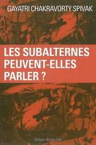 Couverture du livre « Les subalternes peuvent-elles parler ? » de Chakravorti Spivak/G aux éditions Amsterdam