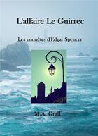 Couverture du livre « Les enquêtes d'Edgar Spencer ; l'affaire Le Guirrec » de M.A. Graff aux éditions Ramses Vi