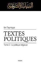 Couverture du livre « Textes politiques t.2 ; la politique religieuse (siyassa shar iyya) » de Ibn Taymiyya aux éditions Nawa