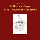 Couverture du livre « Mille et un visages ou le je en jeu : Antoine Sevilla » de Jacques Roman aux éditions Notari