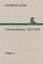 Couverture du livre « Correspondance, 1812-1876 tome 4 » de George Sand aux éditions Tredition