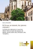 Couverture du livre « Et si eux se taisent, les pierres crieront ! - la priere de liberation a sauve de l'enfer l'ame erra » de Malleron Beatrice aux éditions Croix Du Salut