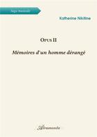 Couverture du livre « Opus ii - memoires d'un homme derange » de Katherine Nikitine aux éditions Atramenta