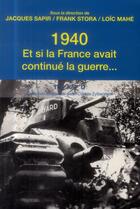 Couverture du livre « 1940 ; et si la France avait continué la guerre » de Jacques Sapir et Franck Stora et Loic Mahe aux éditions Tallandier