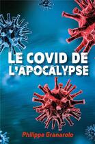 Couverture du livre « Le covid de l'apocalypse » de Philippe Granarolo aux éditions Librinova