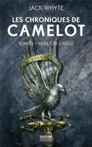 Couverture du livre « Les chroniques de Camelot Tome 3 : le fils de l'aigle » de Jack Whyte aux éditions Bragelonne
