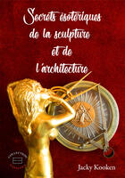 Couverture du livre « Secrets esoteriques de la sculpture et de l'architecture » de Kooken Jacky aux éditions Evidence Editions