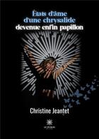 Couverture du livre « États d'âme d'une chrysalide devenue enfin papillon » de Jeantet Christine aux éditions Le Lys Bleu