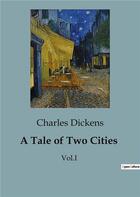 Couverture du livre « A Tale of Two Cities : Vol.I » de Charles Dickens aux éditions Culturea