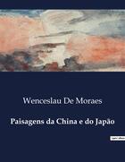 Couverture du livre « Paisagens da China e do Japão » de Wenceslau De Moraes aux éditions Culturea