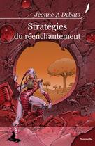 Couverture du livre « Stratégies du réenchantement » de Jeanne-A Debats aux éditions Griffe D'encre