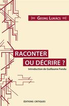 Couverture du livre « Raconter ou décrire ? » de Lukacs Georg aux éditions Editions Critiques