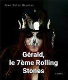 Couverture du livre « Gérald, le 7ème rolling stones » de Jean-Felix Mounier aux éditions Jean-felix Mounier