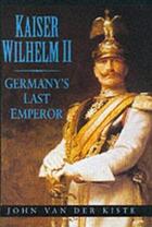 Couverture du livre « Kaiser Wilhelm II » de Van Der Kiste John aux éditions History Press Digital