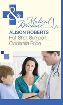 Couverture du livre « Hot-Shot Surgeon, Cinderella Bride (Mills & Boon Medical) » de Alison Roberts aux éditions Mills & Boon Series