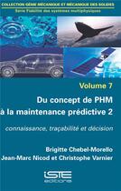 Couverture du livre « Du concept de PHM à la maintenance prédictive t.2 ; connaissance, traçabilité et décision » de  aux éditions Iste
