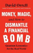 Couverture du livre « MONEY, MAGIC, AND HOW TO DISMANTLE A FINANCIAL BOMB » de David Orrell aux éditions Icon Books