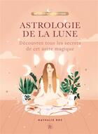 Couverture du livre « Astrologie de la lune : découvrez tous les secrets de cet astre magique » de Nathalie Ros aux éditions Le Lotus Et L'elephant
