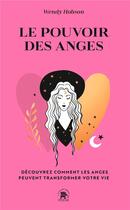 Couverture du livre « Le pouvoir des anges : découvrez comment les anges peuvent transformer votre vie » de Wendy Hobson aux éditions Le Lotus Et L'elephant