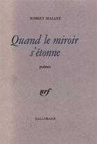 Couverture du livre « Quand le miroir s'etonne » de Robert Mallet aux éditions Gallimard