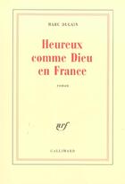 Couverture du livre « Heureux comme Dieu en France » de Marc Dugain aux éditions Gallimard