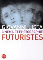 Couverture du livre « Cinéma et photographie futuristes » de Giovanni Lista aux éditions Skira Paris