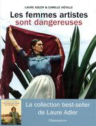 Couverture du livre « Les femmes artistes sont dangereuses » de Laure Adler et Camille Vieville aux éditions Flammarion