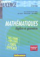 Couverture du livre « Mathématiques ; 3ème année de licence; algèbre et géometrie ; cours et exercices corrigés » de Guy Auliac et Jean Delcourt et Remy Goblot aux éditions Ediscience