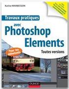 Couverture du livre « Travaux pratiques avec Photoshop Elements » de Karine Warbesson aux éditions Dunod