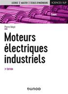 Couverture du livre « Moteurs électriques industriels (3e édition) » de Pierre Maye aux éditions Dunod
