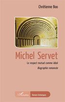 Couverture du livre « Michel Servet : le respect mutuel comme idéal » de Chretienne Boo aux éditions L'harmattan
