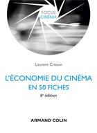 Couverture du livre « L'économie du cinéma en 50 fiches (6e édition) » de Laurent Creton aux éditions Armand Colin