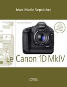 Couverture du livre « Le Canon EOS 1D Mark IV » de Jean-Marie Sepulchre aux éditions Eyrolles