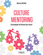 Couverture du livre « Culture mentoring ; accompagner les femmes pour réussir » de Martine Liautaud aux éditions Eyrolles