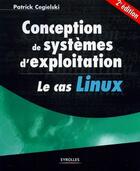 Couverture du livre « Conception des systèmes d'exploitation ; le cas Linux (2e édition) » de Patrick Cegielski aux éditions Eyrolles