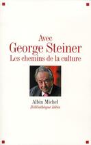 Couverture du livre « Avec George Steiner ; les chemins de la culture » de  aux éditions Albin Michel