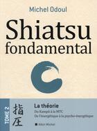 Couverture du livre « Shiatsu fondamental t.2 ; la théorie » de Michel Odoul aux éditions Albin Michel